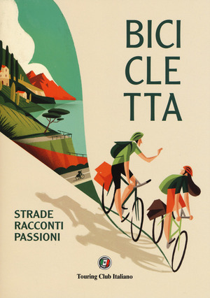 Bicicletta. Strade, racconti, passione. Ediz. illustrata Bicicletta. Strade, racconti, passione. Ediz. illustrata