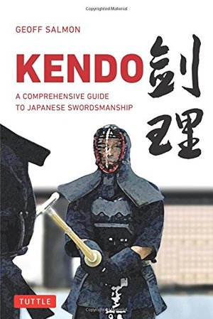 Kendo: A Comprehensive Guide to Japanese Swordsmanship Kendo: A Comprehensive Guide to Japanese Swordsmanship