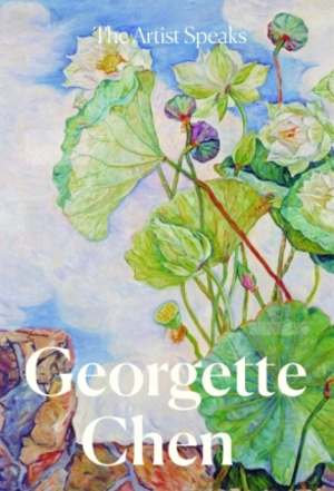 Artist Speaks: Georgette Chen Artist Speaks: Georgette Chen