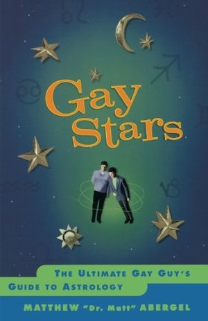 Gay Stars: The Ultimate Gay Guy's Guide to Astrology Gay Stars: The Ultimate Gay Guy's Guide to Astrology
