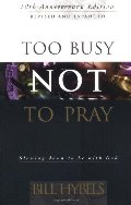 Too Busy Not to Pray: Slowing Down to Be With God : Including Questions for Reflection and Discussion Too Busy Not to Pray: Slowing Down to Be With God : Including Questions for Reflection and Discussion