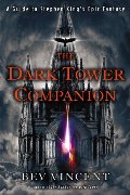 Dark Tower Companion: A Guide to Stephen King's Epic Fantasy, The Dark Tower Companion: A Guide to Stephen King's Epic Fantasy, The
