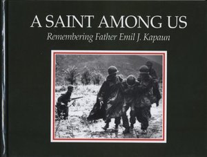 Saint Among Us: Remembering Father Emil J. Kapaun, A Saint Among Us: Remembering Father Emil J. Kapaun, A