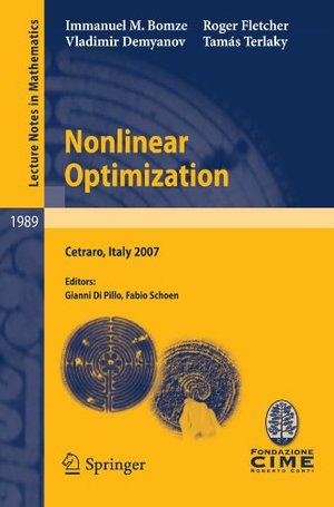 Nonlinear Optimization: Lectures given at the C.I.M.E. Summer School held in Cetraro, Italy, July 1-7, 2007 (Lecture Notes in Mathematics) Nonlinear Optimization: Lectures given at the C.I.M.E. Summer School held in Cetraro, Italy, July 1-7, 2007 (Lecture Notes in Mathematics)