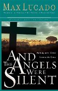 And the Angels Were Silent: Walking with Christ toward the Cross And the Angels Were Silent: Walking with Christ toward the Cross