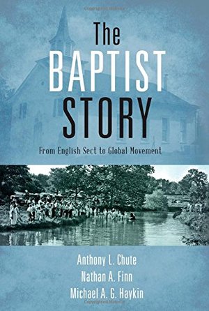 Baptist Story: From English Sect to Global Movement, The Baptist Story: From English Sect to Global Movement, The