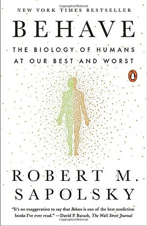 Behave: The Biology of Humans at Our Best and Worst Behave: The Biology of Humans at Our Best and Worst