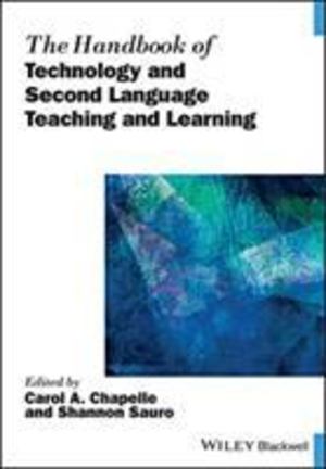 Handbook of Technology and Second Language Teaching and Learning, The Handbook of Technology and Second Language Teaching and Learning, The