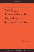 Chow Rings, Decomposition of the Diagonal, and the Topology of Families (AM-187) (Annals of Mathematics Studies) Chow Rings, Decomposition of the Diagonal, and the Topology of Families (AM-187) (Annals of Mathematics Studies)