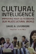 Cultural Intelligence: Improving Your CQ to Engage Our Multicultural World (Youth, Family, and Culture) Cultural Intelligence: Improving Your CQ to Engage Our Multicultural World (Youth, Family, and Culture)