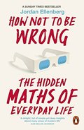 How Not to be Wrong: The Hidden Maths of Everyday Life How Not to be Wrong: The Hidden Maths of Everyday Life