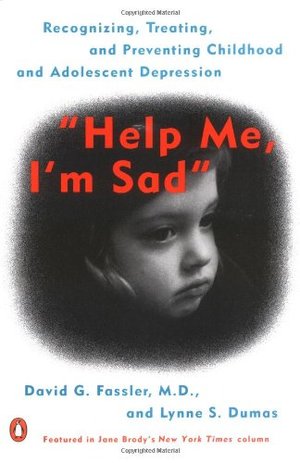 Help Me, I'm Sad: Recognizing, Treating, and Preventing Childhood and Adolescent Depression Help Me, I'm Sad: Recognizing, Treating, and Preventing Childhood and Adolescent Depression