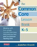 Common Core Lesson Book, K-5: Working with Increasingly Complex Literature, Informational Text, and Foundational Reading Skills, The Common Core Lesson Book, K-5: Working with Increasingly Complex Literature, Informational Text, and Foundational Reading Skills, The