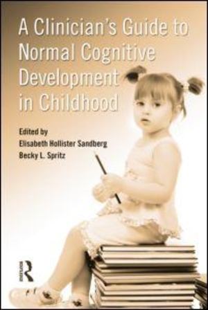 Clinician's Guide to Normal Cognitive Development in Childhood, A Clinician's Guide to Normal Cognitive Development in Childhood, A
