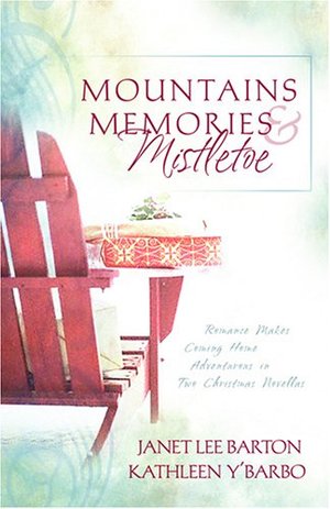 Mountains, Memories & Mistletoe: Romance Makes Coming Home Adventurous in Two Christmas Novellas Mountains, Memories & Mistletoe: Romance Makes Coming Home Adventurous in Two Christmas Novellas