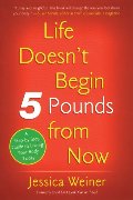 Life Doesn't Begin 5 Pounds from Now Life Doesn't Begin 5 Pounds from Now