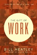 Gift of Work: Spiritual Disciplines for the Workplace, The Gift of Work: Spiritual Disciplines for the Workplace, The