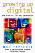 Growing Up Digital: The Rise of the Net Generation Growing Up Digital: The Rise of the Net Generation