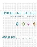 Control + Alt + Delete: A Dictionary of Cyberslang Control + Alt + Delete: A Dictionary of Cyberslang