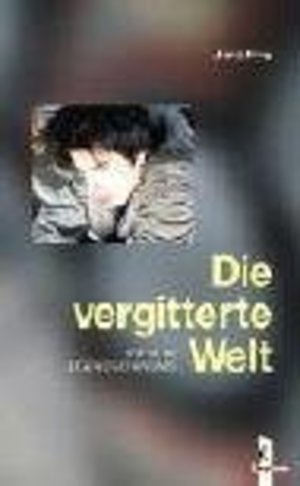 Die vergitterte Welt Die vergitterte Welt