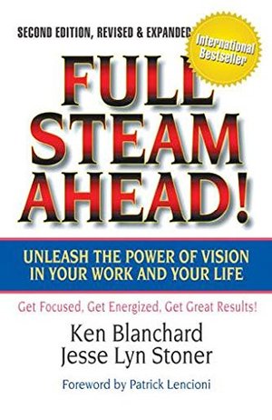 Full Steam Ahead! Unleash the Power of Vision in Your Work and Your Life, 2nd Edition Full Steam Ahead! Unleash the Power of Vision in Your Work and Your Life, 2nd Edition
