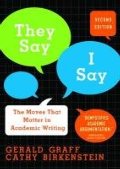 They Say, I Say: The Moves That Matter in Academic Writing They Say, I Say: The Moves That Matter in Academic Writing