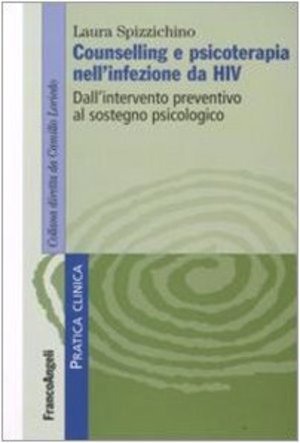 Counselling e psicoterapia nell'infezione da HIV. Dall'intervento preventivo al sostegno psicologico Counselling e psicoterapia nell'infezione da HIV. Dall'intervento preventivo al sostegno psicologico