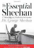 Essential Sheehan: A Lifetime of Running Wisdom from the Legendary Dr. George Sheehan, The Essential Sheehan: A Lifetime of Running Wisdom from the Legendary Dr. George Sheehan, The