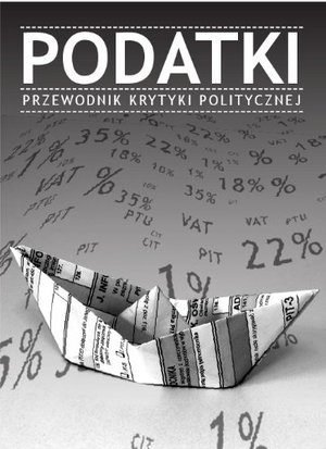 Podatki Przewodnik Krytyki Politycznej Podatki Przewodnik Krytyki Politycznej