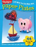 Look What You Can Make With Paper Plates: Creative crafts from everyday objects Look What You Can Make With Paper Plates: Creative crafts from everyday objects