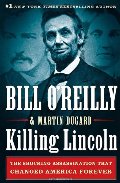 Killing Lincoln: The Shocking Assassination that Changed America Forever Killing Lincoln: The Shocking Assassination that Changed America Forever