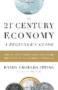 21st Century Economy--A Beginner's Guide, The 21st Century Economy--A Beginner's Guide, The
