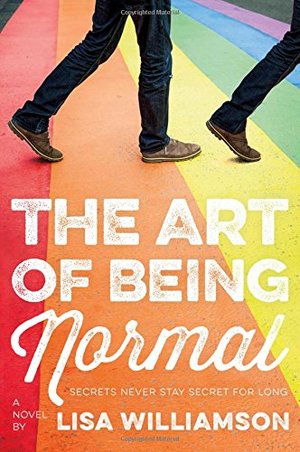 Art of Being Normal: A Novel, The Art of Being Normal: A Novel, The