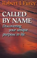 Called By Name: Discovering Your Unique Purpose in Life Called By Name: Discovering Your Unique Purpose in Life