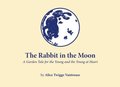 Rabbit In the Moon: A Garden Tale for the Young and the Young at Heart, The Rabbit In the Moon: A Garden Tale for the Young and the Young at Heart, The