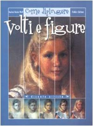 Come dipingere volti e figure Come dipingere volti e figure