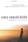 Every Woman's Battle: Discovering God's Plan for Sexual and Emotional Fulfillment Every Woman's Battle: Discovering God's Plan for Sexual and Emotional Fulfillment