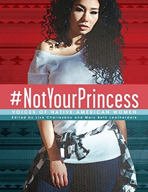#NotYourPrincess: Voices of Native American Women #NotYourPrincess: Voices of Native American Women