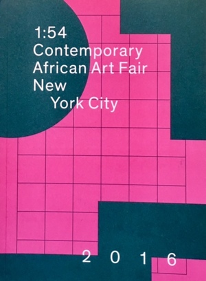 1:54 contemporary African art fair, New York City : 2016 1:54 contemporary African art fair, New York City : 2016