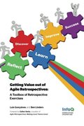 Getting Value out of Agile Retrospectives - A Toolbox of Retrospective Exercises Getting Value out of Agile Retrospectives - A Toolbox of Retrospective Exercises