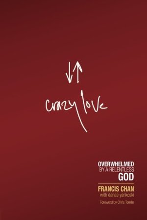 Crazy Love: Overwhelmed by a Relentless God (2 DVD Available) Crazy Love: Overwhelmed by a Relentless God (2 DVD Available)