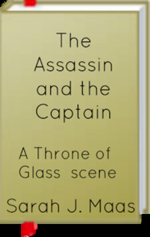 Assassin and the Captain, The (Throne of Glass # 1.2) Assassin and the Captain, The (Throne of Glass # 1.2)