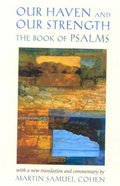Our Haven and Our Strength: The Book of Psalms Our Haven and Our Strength: The Book of Psalms