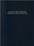 Against the churches; The Trinity Review, 1989-1998. Against the churches; The Trinity Review, 1989-1998.