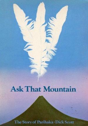 Ask That Mountain: The Story of Parihaka Ask That Mountain: The Story of Parihaka