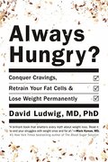 Always Hungry?: Conquer Cravings, Retrain Your Fat Cells, and Lose Weight Permanently Always Hungry?: Conquer Cravings, Retrain Your Fat Cells, and Lose Weight Permanently