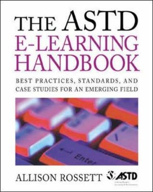 ASTD e-Learning Handbook: Best Practices, Strategies and Case Studies for an Emerging Field, The ASTD e-Learning Handbook: Best Practices, Strategies and Case Studies for an Emerging Field, The