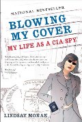 Blowing My Cover: My Life as a CIA Spy Blowing My Cover: My Life as a CIA Spy