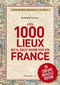 1000 lieux qu'il faut avoir vus en France Nouvelle Édition couleurs 1000 lieux qu'il faut avoir vus en France Nouvelle Édition couleurs