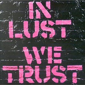 In Lust We Trust In Lust We Trust